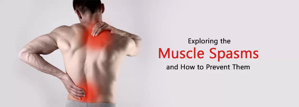 Exploring the Causes of Muscle Spasms and How to Prevent Them